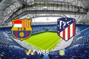 Soi kèo bóng đá tại W88, nhận định Barcelona vs Atl. Madrid – 03h00 – 01-07-2020