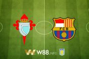 Soi kèo bóng đá W88, nhận định Celta Vigo vs Barcelona – 22h00 – 27-06-2020
