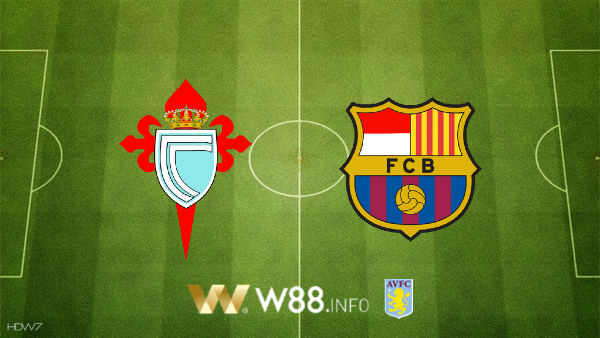 Soi kèo bóng đá W88, nhận định Celta Vigo vs Barcelona – 22h00 – 27-06-2020