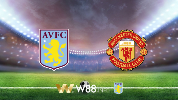 Soi kèo bóng đá tại W88, nhận định Aston Villa vs Manchester Utd – 02h15– 10-07-2020