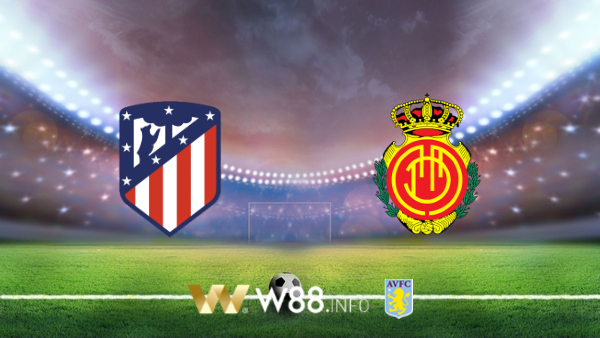 Soi kèo bóng đá tại W88, nhận định Atl. Madrid vs Mallorca – 03h00 – 04-07-2020