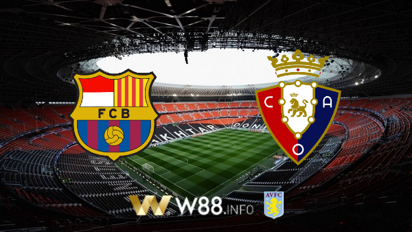 Soi kèo bóng đá tại W88, nhận định Barcelona vs Osasuna – 02h00 – 17-07-2020