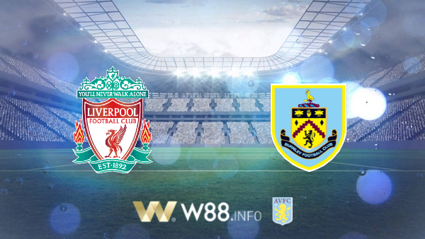Soi kèo bóng đá tại W88, nhận định Liverpool vs Burnley – 21h00– 11-07-2020