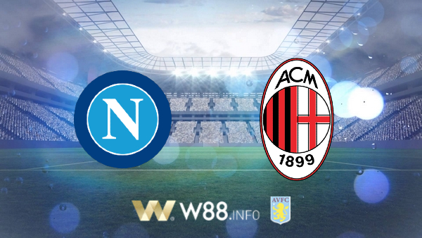 Soi kèo bóng đá tại W88, nhận định Napoli vs AC Milan – 02h45– 13-07-2020