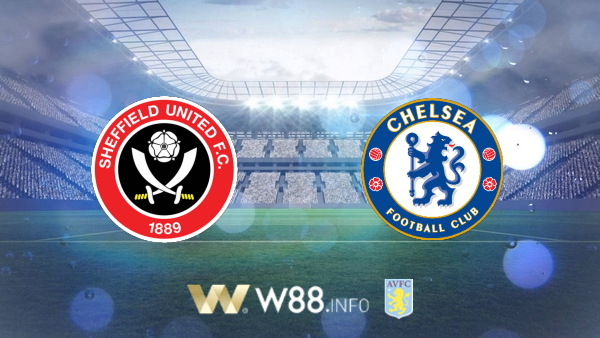 Soi kèo bóng đá tại W88, nhận định Sheffield Utd vs Chelsea – 23h30– 11-07-2020