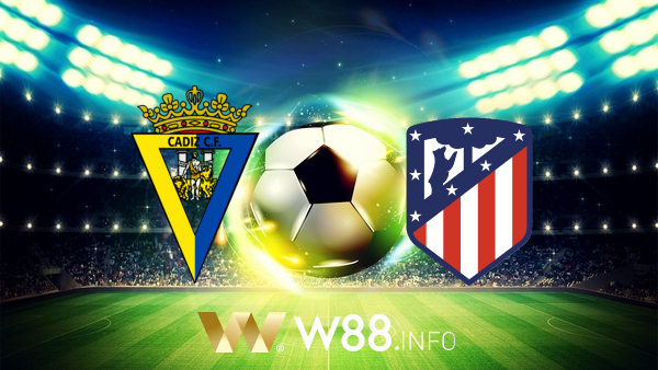 Soi kèo nhà cái W88, nhận định Cadiz CF vs Atl. Madrid – 22h15 – 31/01/2021