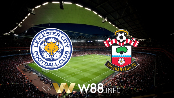 Soi kèo nhà cái W88, nhận định Leicester City vs Southampton – 03h00 – 17/01/2021