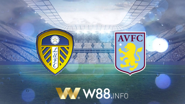 Soi kèo nhà cái W88, nhận định Leeds Utd vs Aston Villa – 00h30 – 28/02/2021