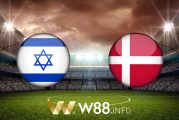 Soi kèo nhà cái W88, nhận định Israel vs Đan Mạch - 00h00 - 26/03/2021