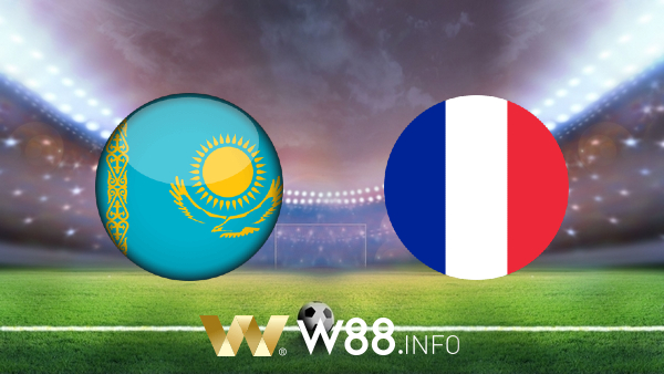 Soi kèo nhà cái W88, nhận định Kazakhstan vs Pháp – 20h00 – 28/03/2021
