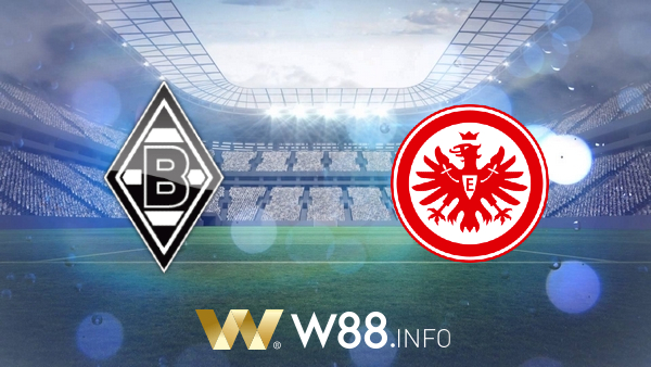 Soi kèo nhà cái W88, nhận định B. Monchengladbach vs Eintracht Frankfurt – 20h30 – 17/04/2021