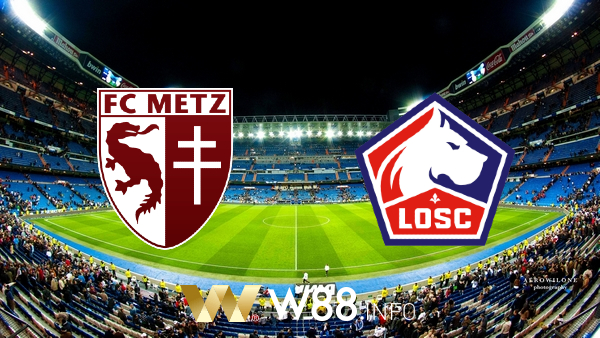 Soi kèo nhà cái W88, nhận định Metz vs Lille OSC – 02h00 – 10/04/2021