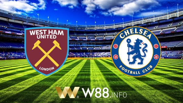 Soi kèo nhà cái W88, nhận định West Ham vs Chelsea – 23h30 – 24/04/2021