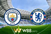 Soi kèo nhà cái W88, nhận định Manchester City vs Chelsea - 02h00 - 30/05/2021