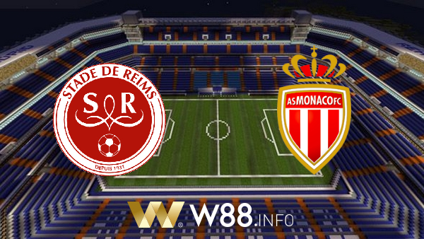 Soi kèo nhà cái W88, nhận định Stade Reims vs AS Monaco – 22h15 – 09/05/2021