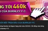 W88 thưởng 460k khi cược các trận đấu BURNLEY FC