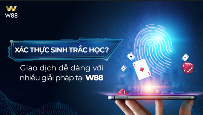 Xác thực sinh trắc học và những điều cần biết tại W88