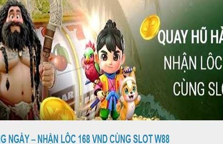  Quay hũ hàng ngày – Nhận lộc lên đến 168 VND tại Slot W88