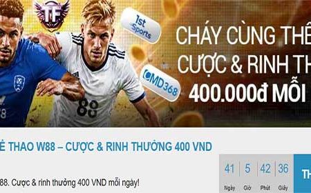 Cháy cùng THỂ THAO W88 – Cược và nhận thưởng 400 VND mỗi này